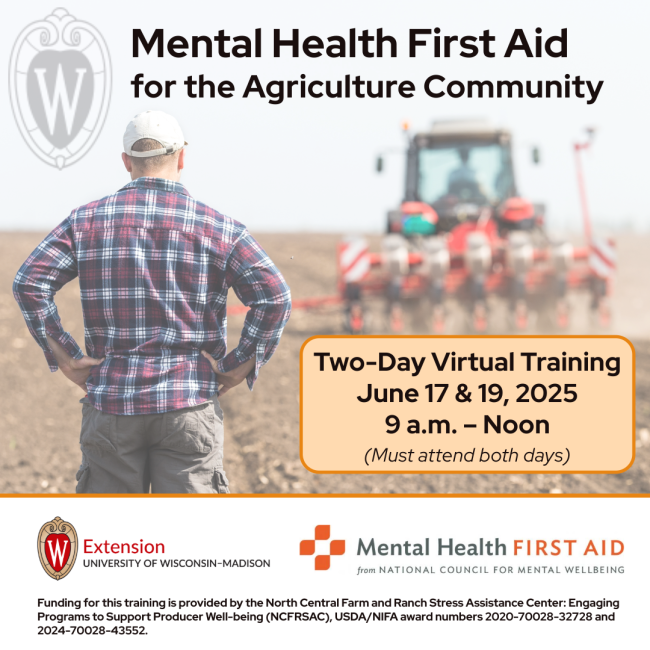 A farmer stands in a field with hands on hips, looking at a tractor and planter in the background. The image promotes a virtual training event titled 'Mental Health First Aid for the Agriculture Community,' organized by the University of Wisconsin-Madison Extension. The training is scheduled for Tuesday and
Thursday, June 17 and 19, 2025, from 9:00 am to noon (attendance required on both days). Funding information is provided at the bottom.